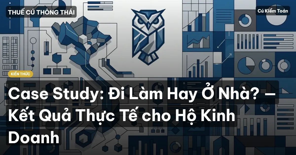Case Study: Đi Làm Hay Ở Nhà? — Kết Quả Thực Tế cho Hộ Kinh Doanh