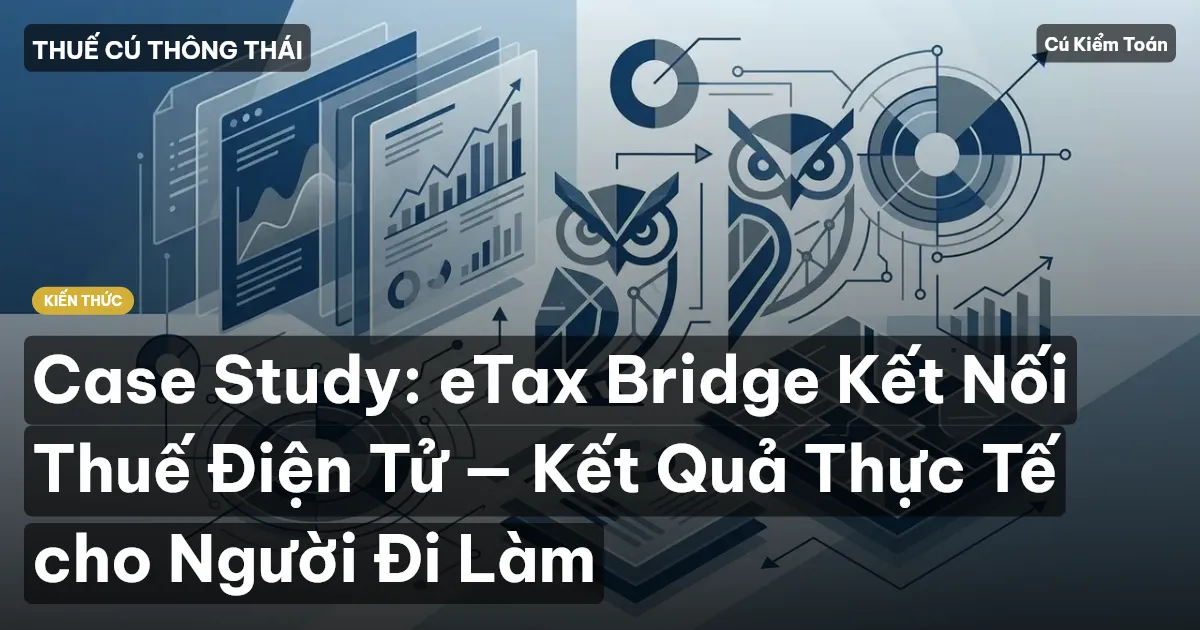 Case Study: eTax Bridge Kết Nối Thuế Điện Tử — Kết Quả Thực Tế cho Người Đi Làm