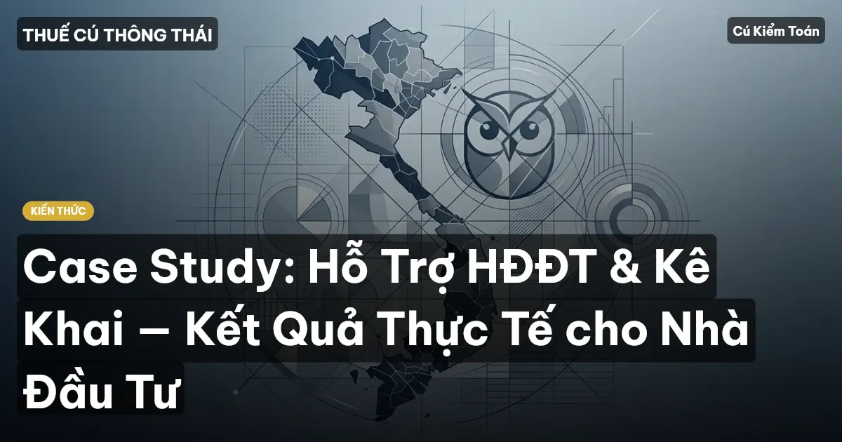 Case Study: Hỗ Trợ HĐĐT & Kê Khai — Kết Quả Thực Tế cho Nhà Đầu Tư