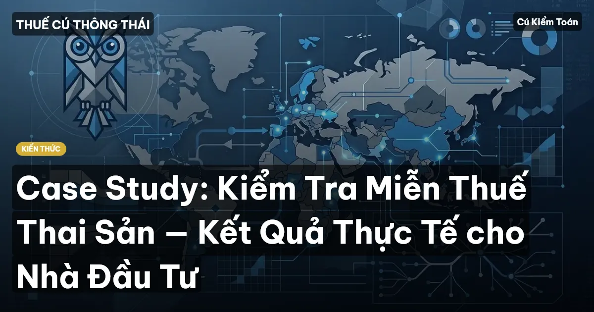 Case Study: Kiểm Tra Miễn Thuế Thai Sản — Kết Quả Thực Tế cho Nhà Đầu Tư