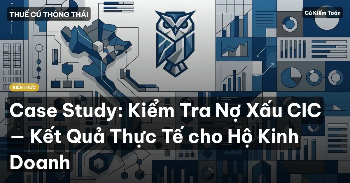Case Study: Kiểm Tra Nợ Xấu CIC — Kết Quả Thực Tế cho Hộ Kinh Doanh