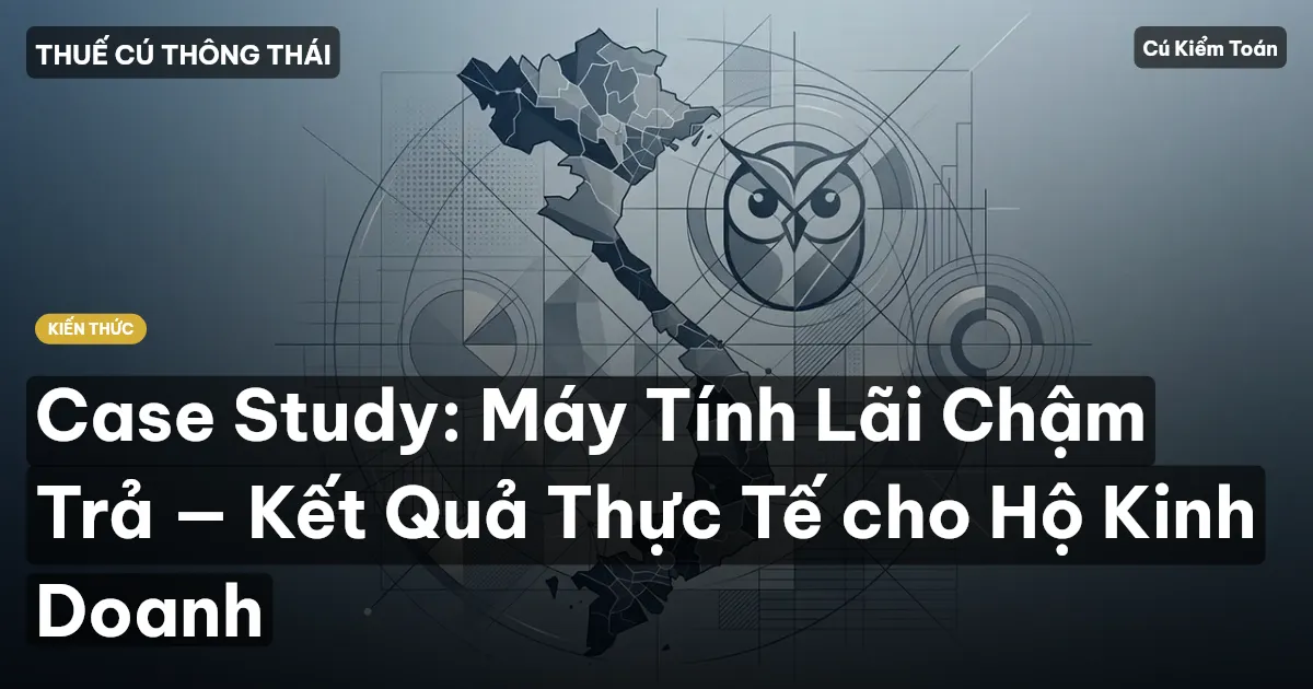 Case Study: Máy Tính Lãi Chậm Trả — Kết Quả Thực Tế cho Hộ Kinh Doanh