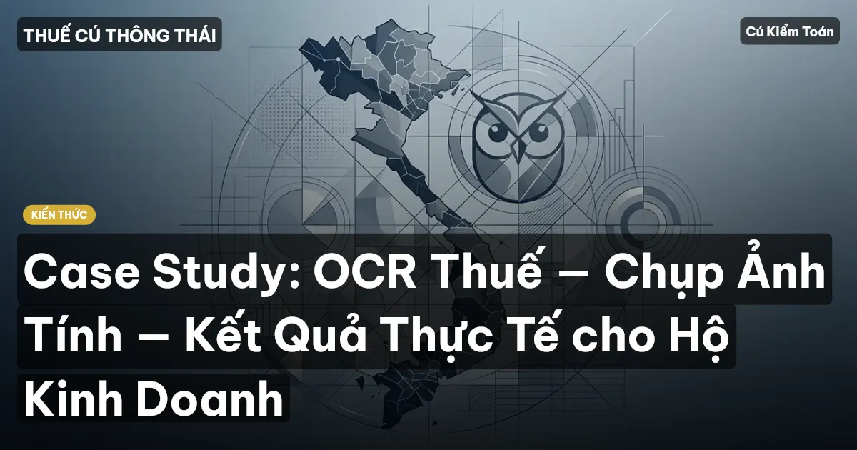 Case Study: OCR Thuế — Chụp Ảnh Tính — Kết Quả Thực Tế cho Hộ Kinh Doanh