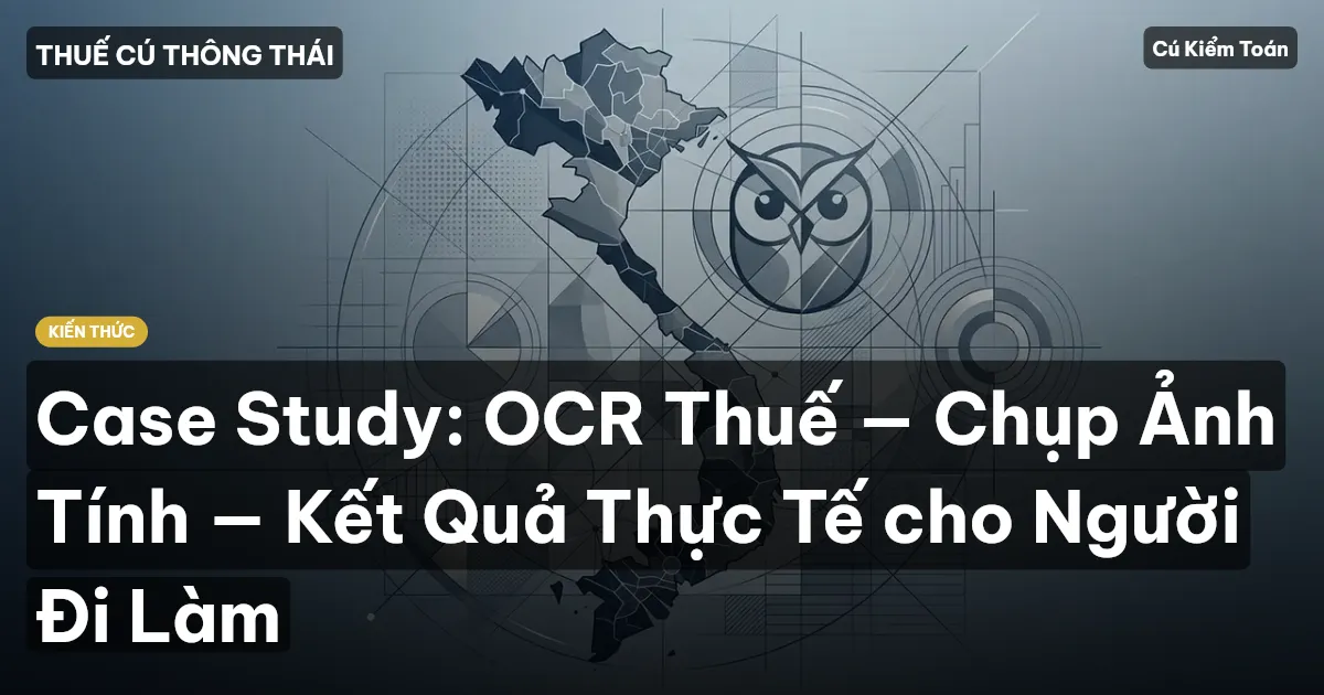 Case Study: OCR Thuế — Chụp Ảnh Tính — Kết Quả Thực Tế cho Người Đi Làm
