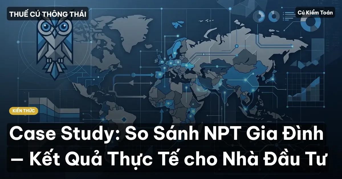 Case Study: So Sánh NPT Gia Đình — Kết Quả Thực Tế cho Nhà Đầu Tư