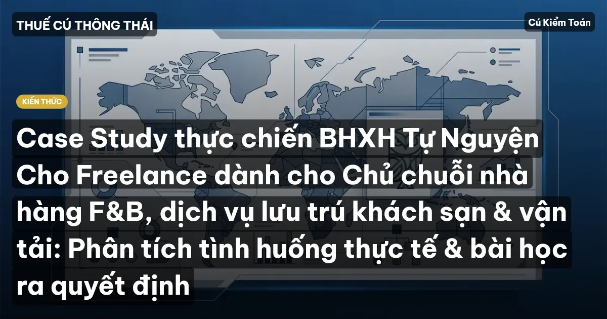 Case Study thực chiến BHXH Tự Nguyện Cho Freelance dành cho Chủ chuỗi nhà hàng F&B, dịch vụ lưu trú khách sạn & vận tải: Phân tích tình huống thực tế & bài học ra quyết định