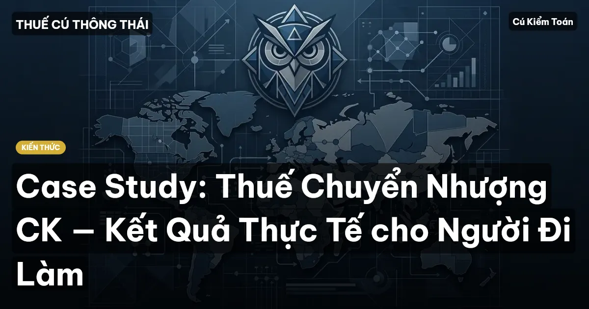 Case Study: Thuế Chuyển Nhượng CK — Kết Quả Thực Tế cho Người Đi Làm