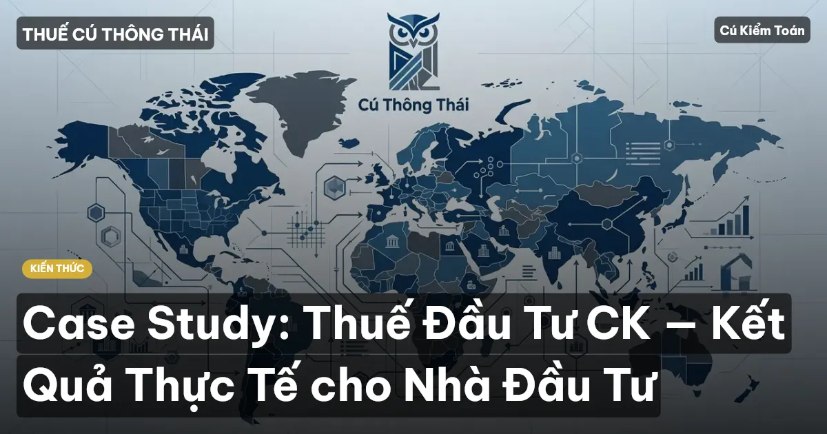 Case Study: Thuế Đầu Tư CK — Kết Quả Thực Tế cho Nhà Đầu Tư