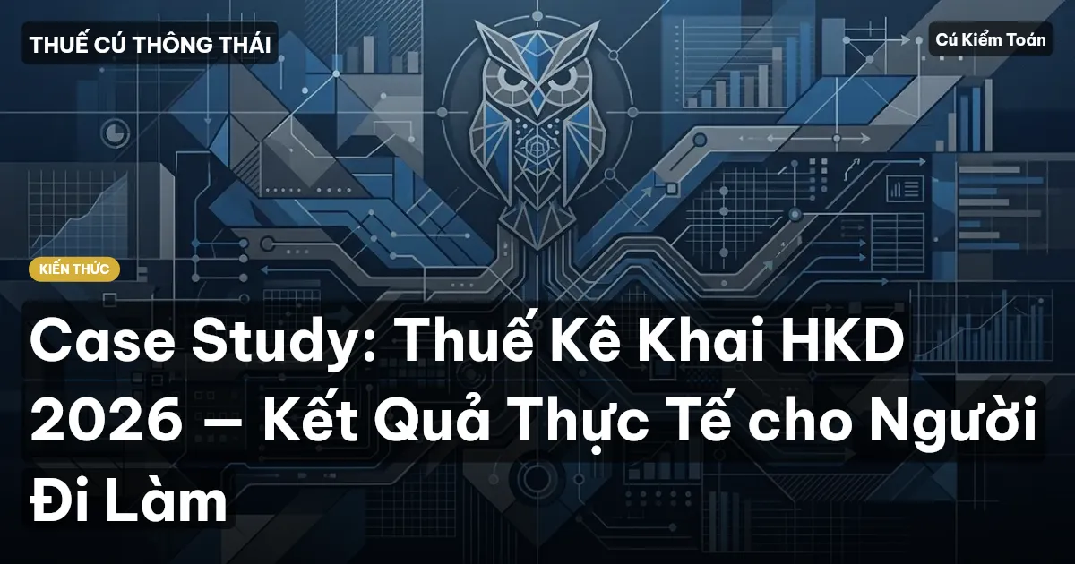 Case Study: Thuế Kê Khai HKD 2026 — Kết Quả Thực Tế cho Người Đi Làm