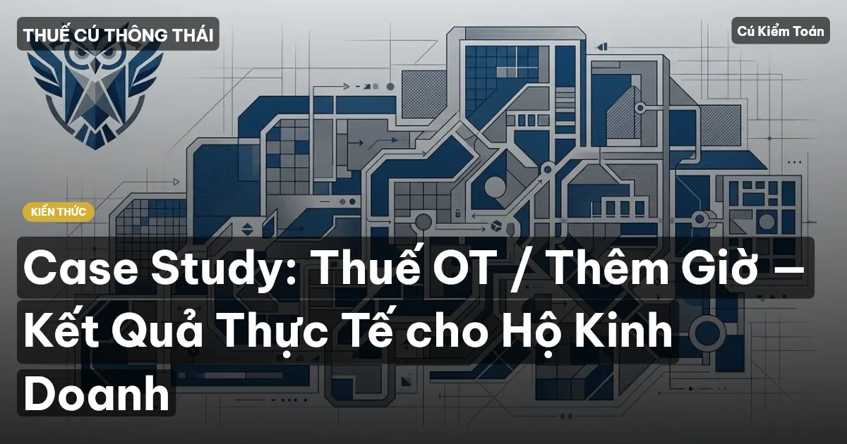 Case Study: Thuế OT / Thêm Giờ — Kết Quả Thực Tế cho Hộ Kinh Doanh