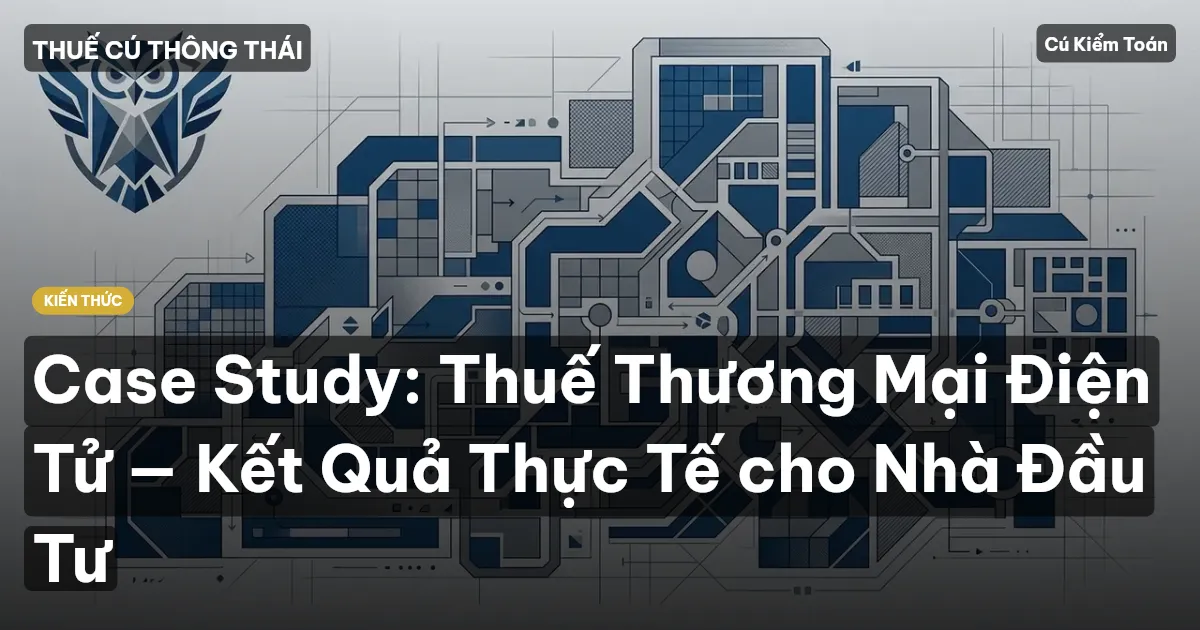 Case Study: Thuế Thương Mại Điện Tử — Kết Quả Thực Tế cho Nhà Đầu Tư