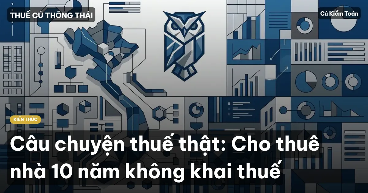 Câu chuyện thuế thật: Cho thuê nhà 10 năm không khai thuế