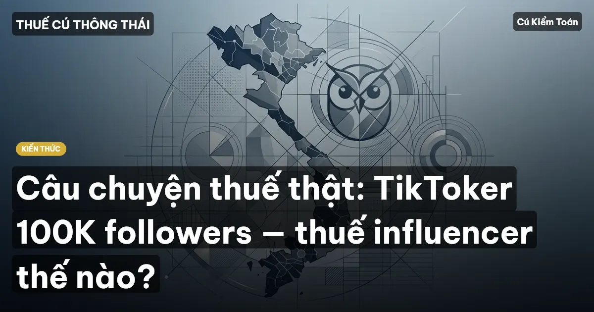 Câu chuyện thuế thật: TikToker 100K followers — thuế influencer thế nào?