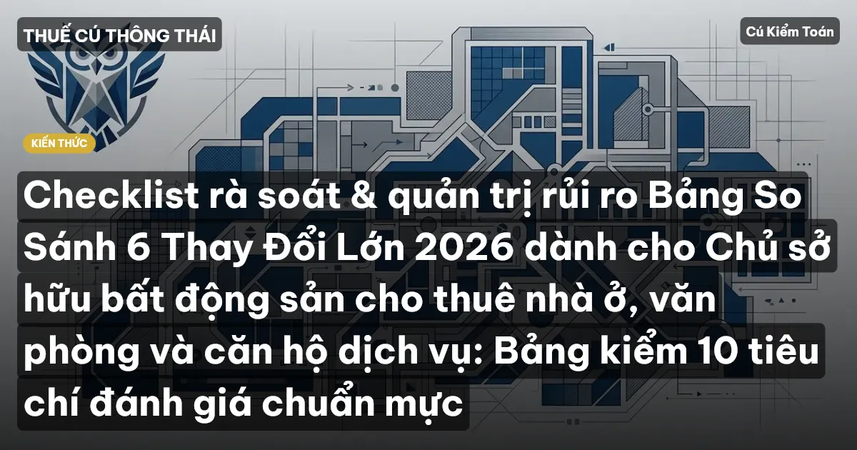 Checklist rà soát & quản trị rủi ro Bảng So Sánh 6 Thay Đổi Lớn 2026 dành cho Chủ sở hữu bất động sản cho thuê nhà ở, văn phòng và căn hộ dịch vụ: Bảng kiểm 10 tiêu chí đánh giá chuẩn mực