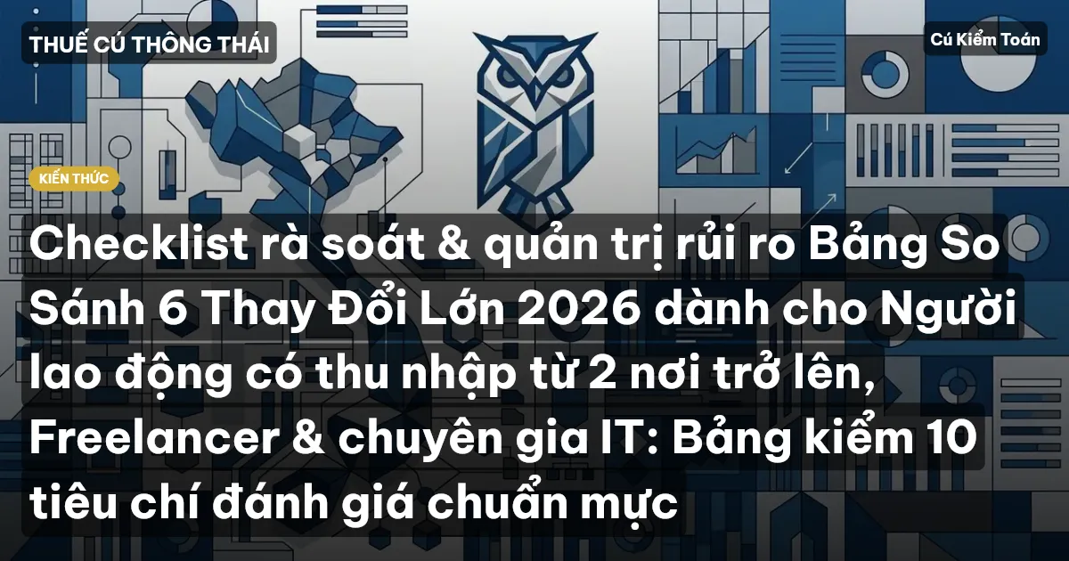 Checklist rà soát & quản trị rủi ro Bảng So Sánh 6 Thay Đổi Lớn 2026 dành cho Người lao động có thu nhập từ 2 nơi trở lên, Freelancer & chuyên gia IT: Bảng kiểm 10 tiêu chí đánh giá chuẩn mực