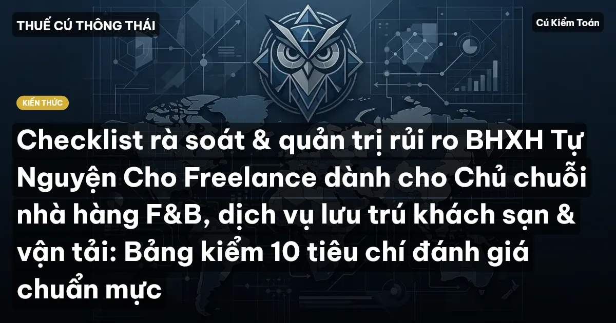 Checklist rà soát & quản trị rủi ro BHXH Tự Nguyện Cho Freelance dành cho Chủ chuỗi nhà hàng F&B, dịch vụ lưu trú khách sạn & vận tải: Bảng kiểm 10 tiêu chí đánh giá chuẩn mực