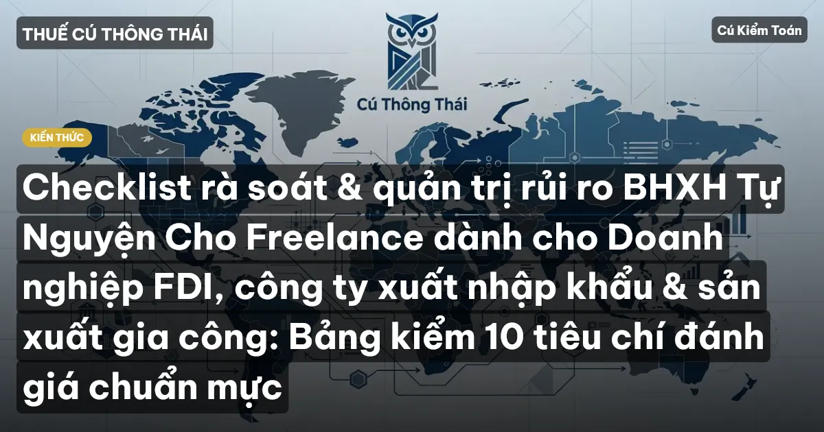 Checklist rà soát & quản trị rủi ro BHXH Tự Nguyện Cho Freelance dành cho Doanh nghiệp FDI, công ty xuất nhập khẩu & sản xuất gia công: Bảng kiểm 10 tiêu chí đánh giá chuẩn mực