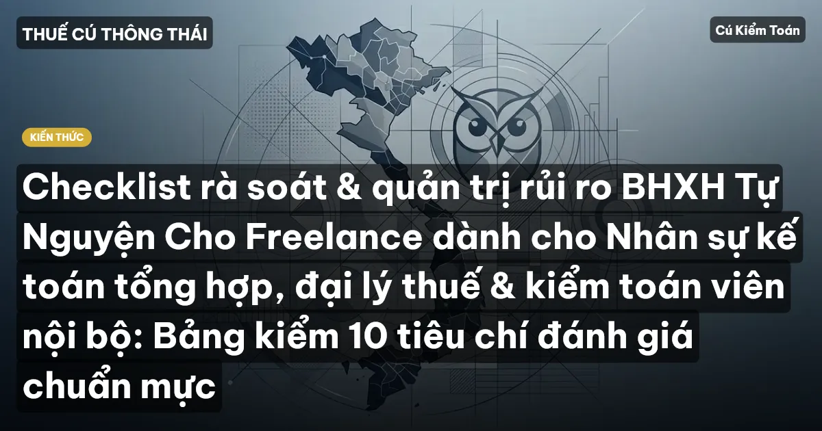 Checklist rà soát & quản trị rủi ro BHXH Tự Nguyện Cho Freelance dành cho Nhân sự kế toán tổng hợp, đại lý thuế & kiểm toán viên nội bộ: Bảng kiểm 10 tiêu chí đánh giá chuẩn mực