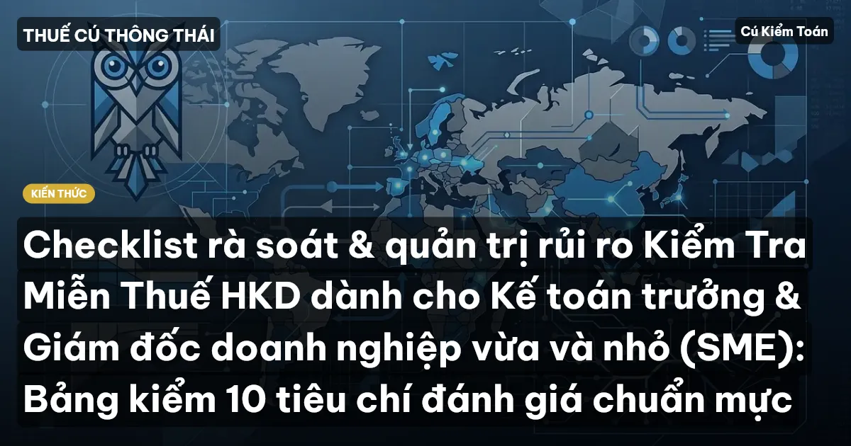 Checklist rà soát & quản trị rủi ro Kiểm Tra Miễn Thuế HKD dành cho Kế toán trưởng & Giám đốc doanh nghiệp vừa và nhỏ (SME): Bảng kiểm 10 tiêu chí đánh giá chuẩn mực