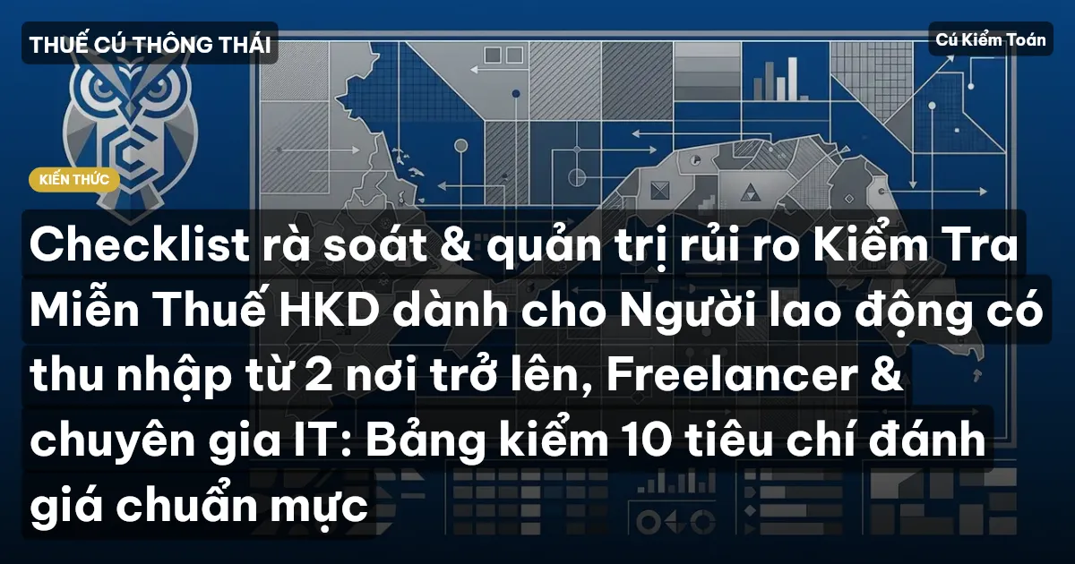Checklist rà soát & quản trị rủi ro Kiểm Tra Miễn Thuế HKD dành cho Người lao động có thu nhập từ 2 nơi trở lên, Freelancer & chuyên gia IT: Bảng kiểm 10 tiêu chí đánh giá chuẩn mực