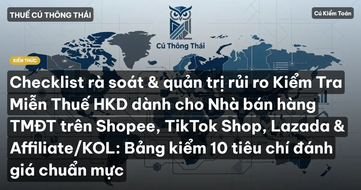 Checklist rà soát & quản trị rủi ro Kiểm Tra Miễn Thuế HKD dành cho Nhà bán hàng TMĐT trên Shopee, TikTok Shop, Lazada & Affiliate/KOL: Bảng kiểm 10 tiêu chí đánh giá chuẩn mực