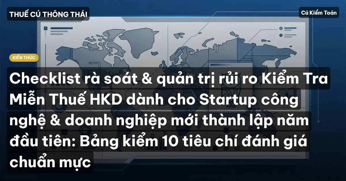 Checklist rà soát & quản trị rủi ro Kiểm Tra Miễn Thuế HKD dành cho Startup công nghệ & doanh nghiệp mới thành lập năm đầu tiên: Bảng kiểm 10 tiêu chí đánh giá chuẩn mực