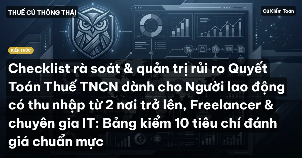 Checklist rà soát & quản trị rủi ro Quyết Toán Thuế TNCN dành cho Người lao động có thu nhập từ 2 nơi trở lên, Freelancer & chuyên gia IT: Bảng kiểm 10 tiêu chí đánh giá chuẩn mực