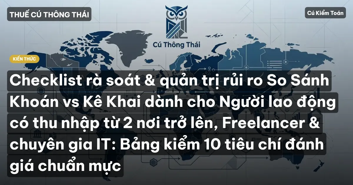 Checklist rà soát & quản trị rủi ro So Sánh Khoán vs Kê Khai dành cho Người lao động có thu nhập từ 2 nơi trở lên, Freelancer & chuyên gia IT: Bảng kiểm 10 tiêu chí đánh giá chuẩn mực