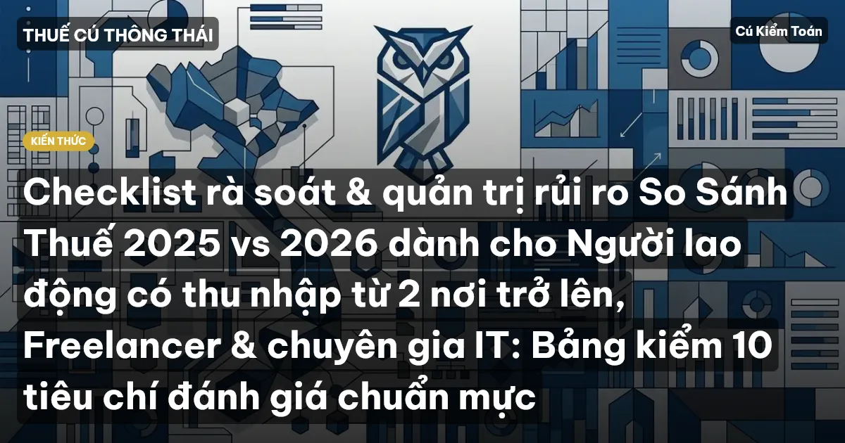 Checklist rà soát & quản trị rủi ro So Sánh Thuế 2025 vs 2026 dành cho Người lao động có thu nhập từ 2 nơi trở lên, Freelancer & chuyên gia IT: Bảng kiểm 10 tiêu chí đánh giá chuẩn mực