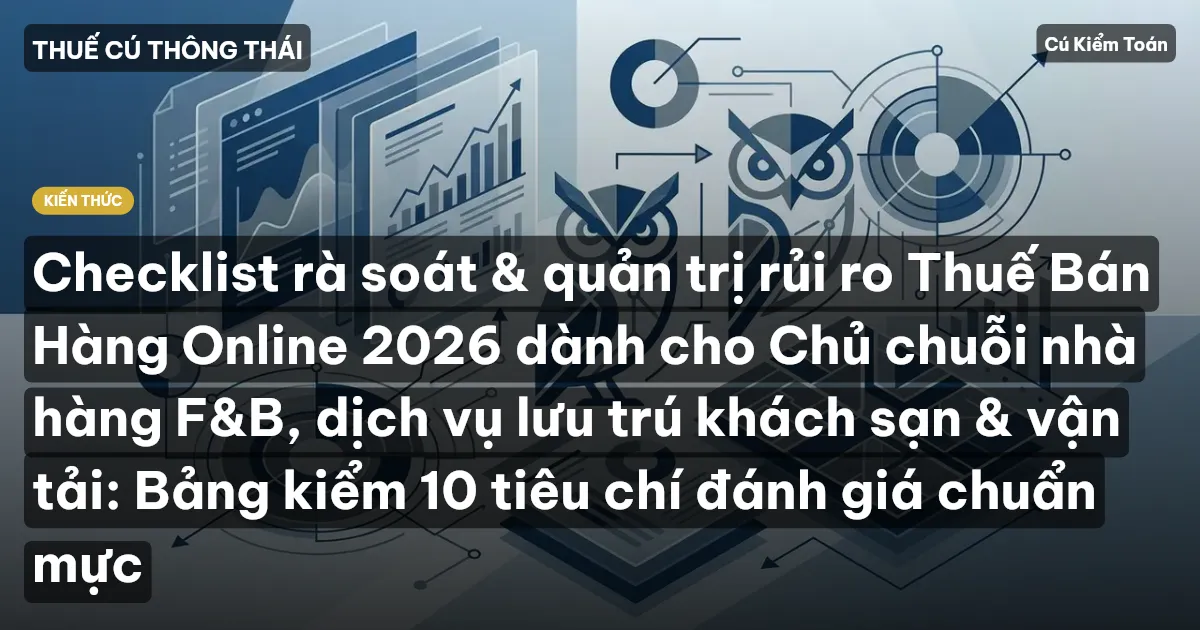 Checklist rà soát & quản trị rủi ro Thuế Bán Hàng Online 2026 dành cho Chủ chuỗi nhà hàng F&B, dịch vụ lưu trú khách sạn & vận tải: Bảng kiểm 10 tiêu chí đánh giá chuẩn mực