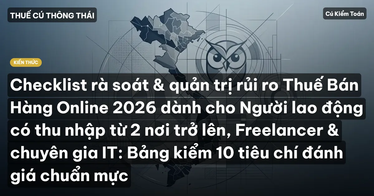 Checklist rà soát & quản trị rủi ro Thuế Bán Hàng Online 2026 dành cho Người lao động có thu nhập từ 2 nơi trở lên, Freelancer & chuyên gia IT: Bảng kiểm 10 tiêu chí đánh giá chuẩn mực