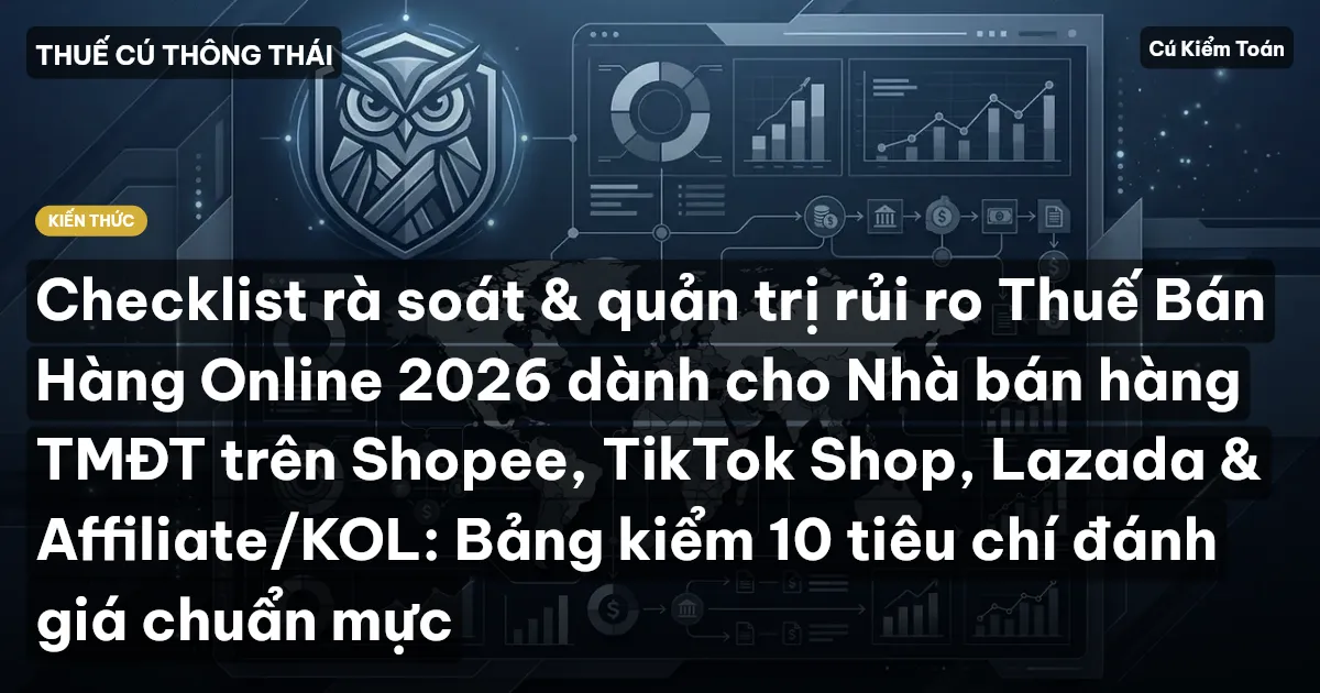 Checklist rà soát & quản trị rủi ro Thuế Bán Hàng Online 2026 dành cho Nhà bán hàng TMĐT trên Shopee, TikTok Shop, Lazada & Affiliate/KOL: Bảng kiểm 10 tiêu chí đánh giá chuẩn mực