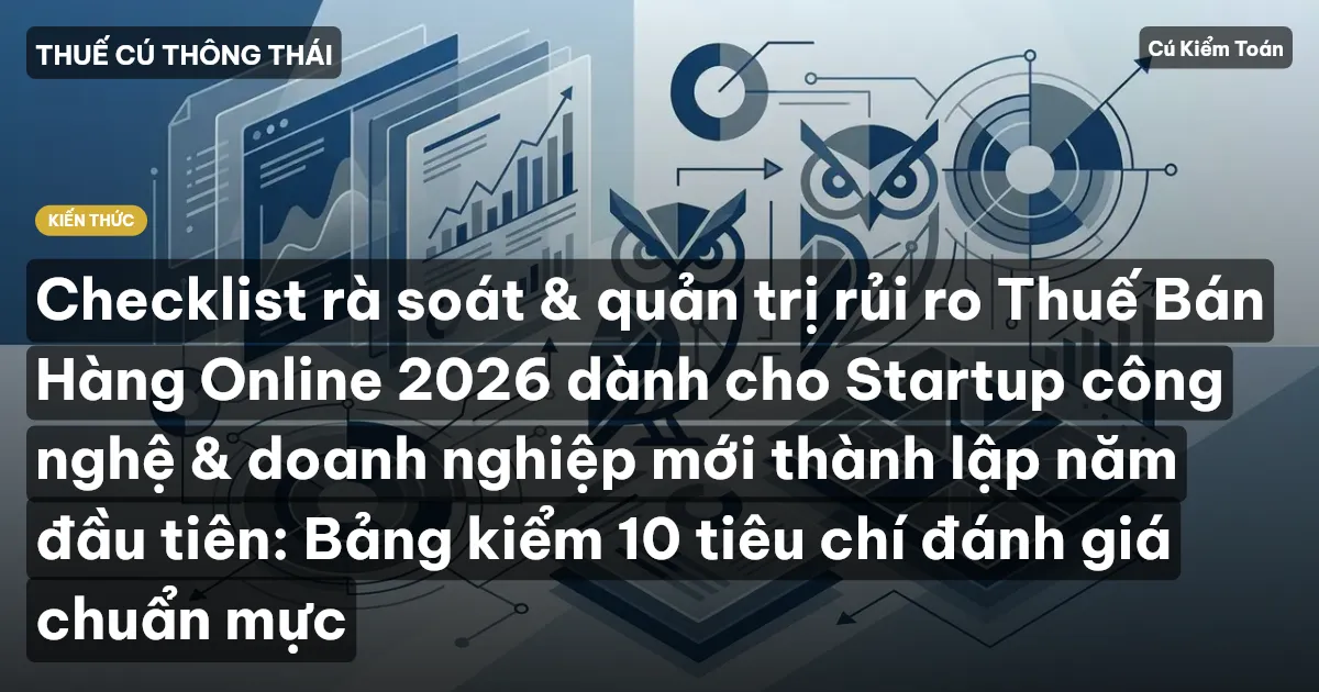 Checklist rà soát & quản trị rủi ro Thuế Bán Hàng Online 2026 dành cho Startup công nghệ & doanh nghiệp mới thành lập năm đầu tiên: Bảng kiểm 10 tiêu chí đánh giá chuẩn mực