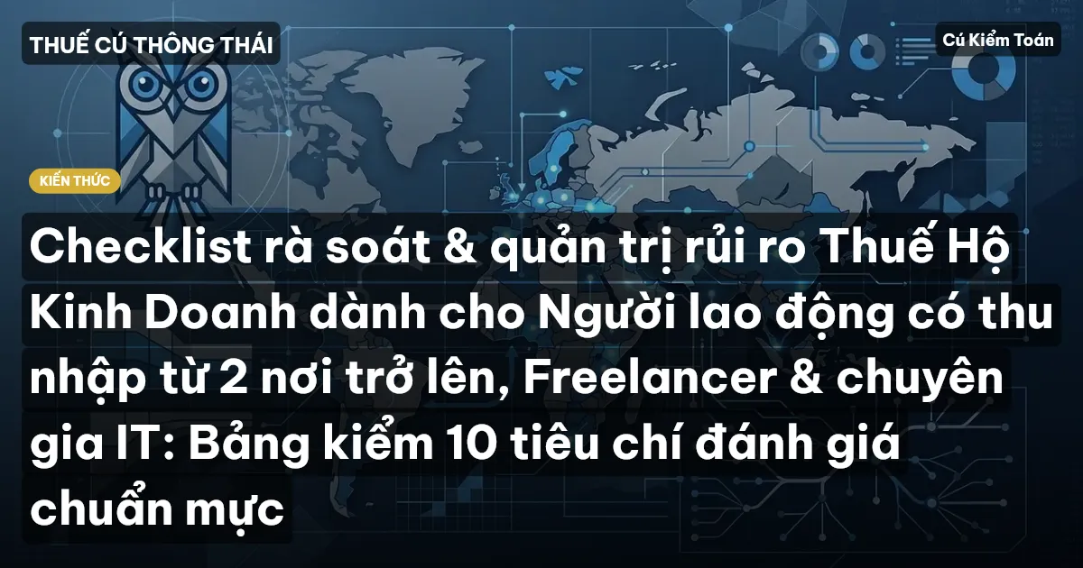 Checklist rà soát & quản trị rủi ro Thuế Hộ Kinh Doanh dành cho Người lao động có thu nhập từ 2 nơi trở lên, Freelancer & chuyên gia IT: Bảng kiểm 10 tiêu chí đánh giá chuẩn mực