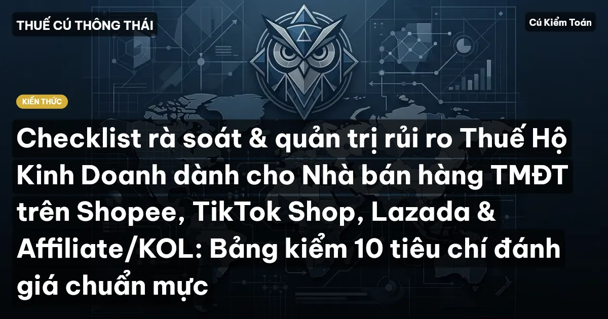 Checklist rà soát & quản trị rủi ro Thuế Hộ Kinh Doanh dành cho Nhà bán hàng TMĐT trên Shopee, TikTok Shop, Lazada & Affiliate/KOL: Bảng kiểm 10 tiêu chí đánh giá chuẩn mực