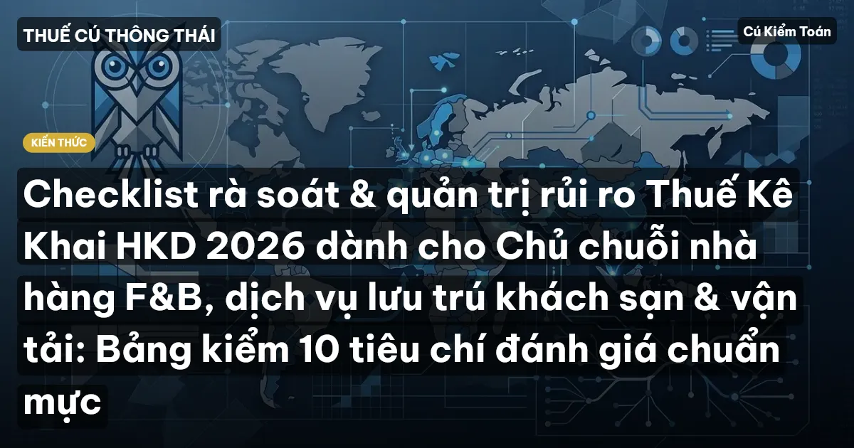 Checklist rà soát & quản trị rủi ro Thuế Kê Khai HKD 2026 dành cho Chủ chuỗi nhà hàng F&B, dịch vụ lưu trú khách sạn & vận tải: Bảng kiểm 10 tiêu chí đánh giá chuẩn mực