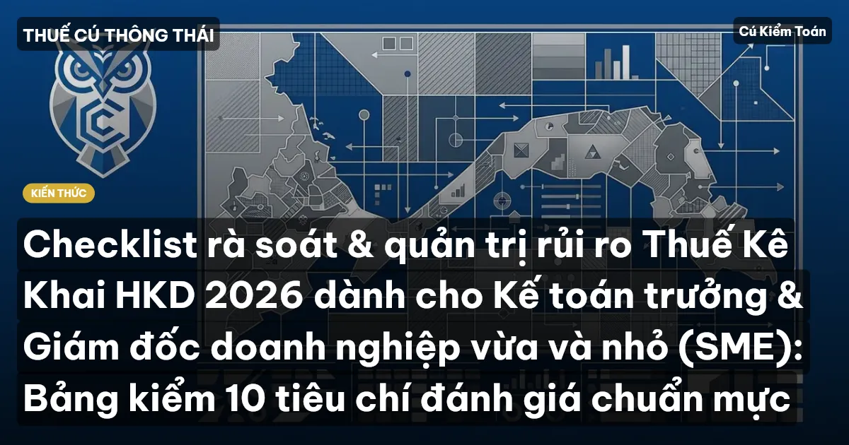 Checklist rà soát & quản trị rủi ro Thuế Kê Khai HKD 2026 dành cho Kế toán trưởng & Giám đốc doanh nghiệp vừa và nhỏ (SME): Bảng kiểm 10 tiêu chí đánh giá chuẩn mực