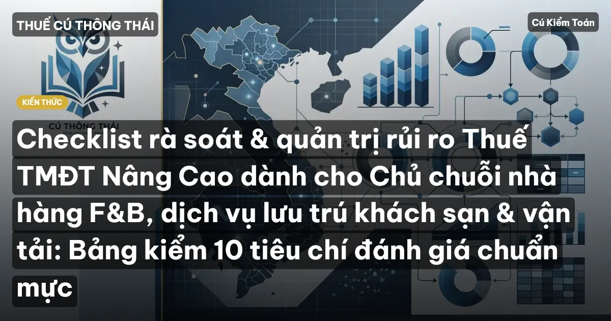 Checklist rà soát & quản trị rủi ro Thuế TMĐT Nâng Cao dành cho Chủ chuỗi nhà hàng F&B, dịch vụ lưu trú khách sạn & vận tải: Bảng kiểm 10 tiêu chí đánh giá chuẩn mực