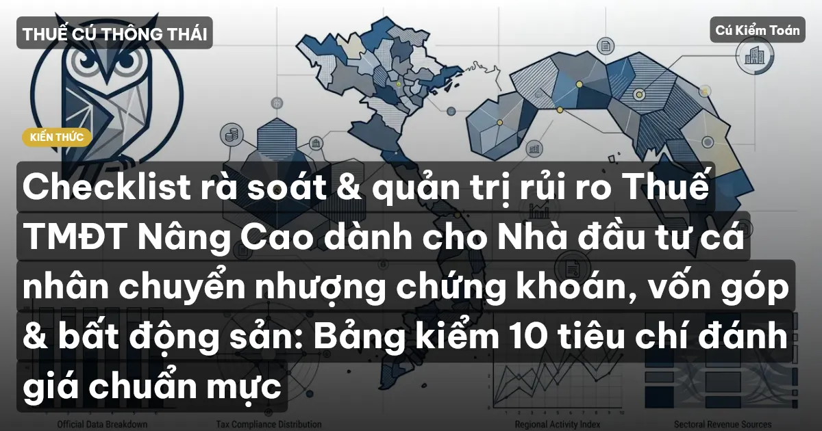 Checklist rà soát & quản trị rủi ro Thuế TMĐT Nâng Cao dành cho Nhà đầu tư cá nhân chuyển nhượng chứng khoán, vốn góp & bất động sản: Bảng kiểm 10 tiêu chí đánh giá chuẩn mực