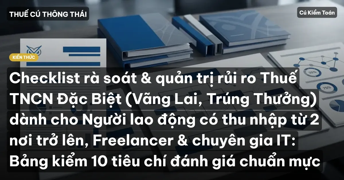 Checklist rà soát & quản trị rủi ro Thuế TNCN Đặc Biệt (Vãng Lai, Trúng Thưởng) dành cho Người lao động có thu nhập từ 2 nơi trở lên, Freelancer & chuyên gia IT: Bảng kiểm 10 tiêu chí đánh giá chuẩn mực