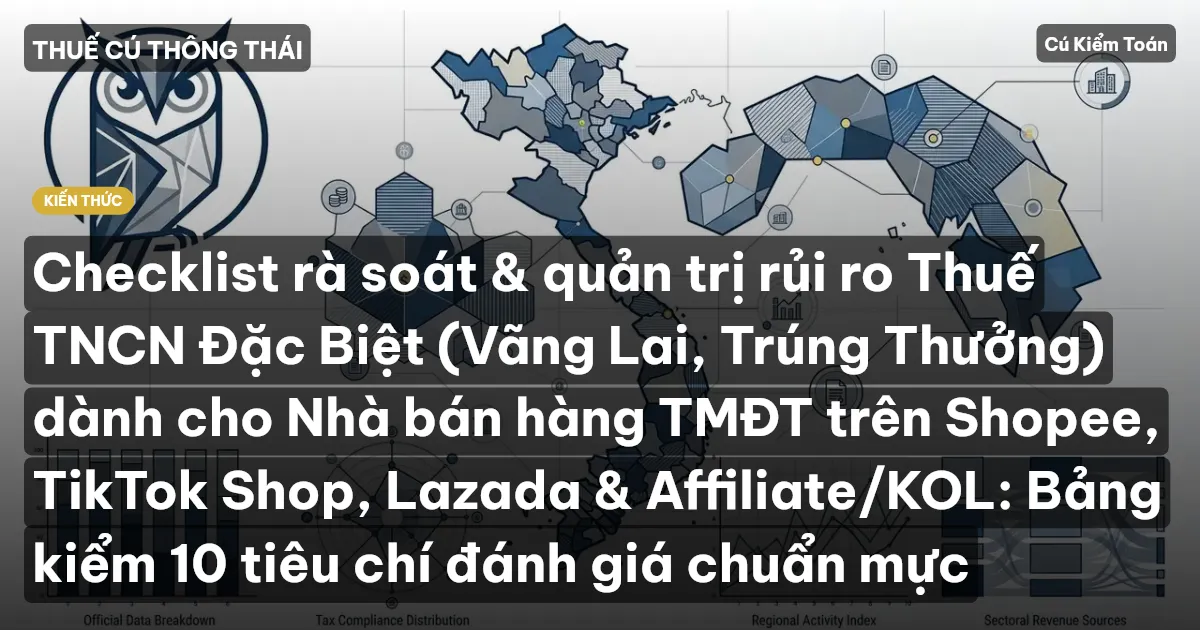 Checklist rà soát & quản trị rủi ro Thuế TNCN Đặc Biệt (Vãng Lai, Trúng Thưởng) dành cho Nhà bán hàng TMĐT trên Shopee, TikTok Shop, Lazada & Affiliate/KOL: Bảng kiểm 10 tiêu chí đánh giá chuẩn mực