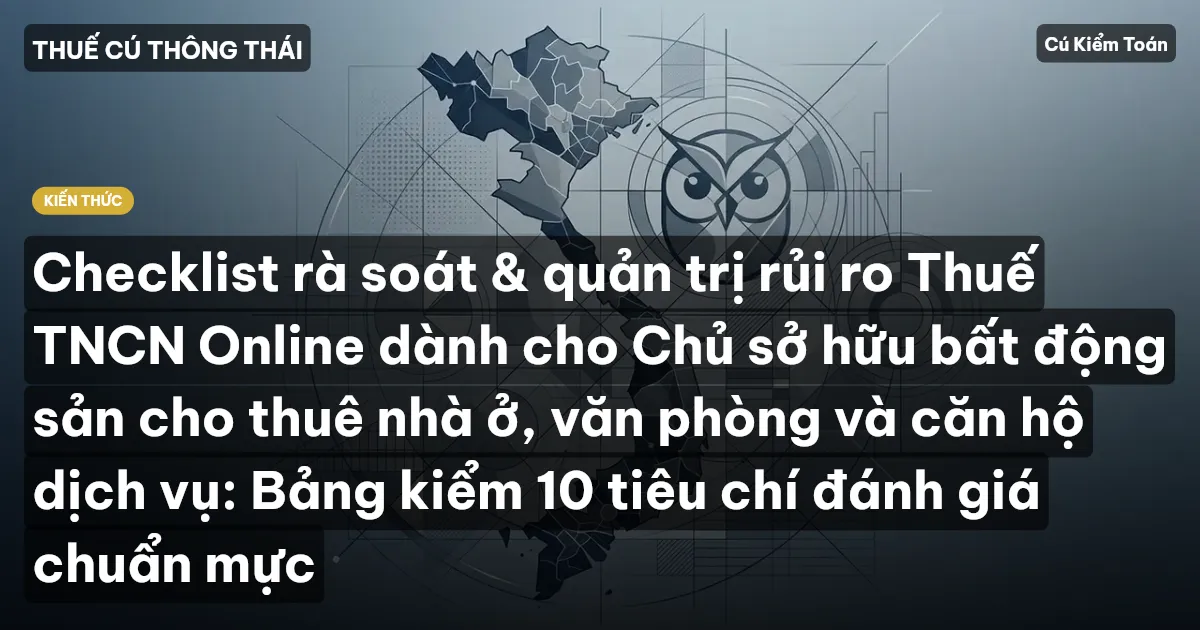 Checklist rà soát & quản trị rủi ro Thuế TNCN Online dành cho Chủ sở hữu bất động sản cho thuê nhà ở, văn phòng và căn hộ dịch vụ: Bảng kiểm 10 tiêu chí đánh giá chuẩn mực