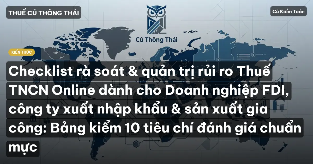 Checklist rà soát & quản trị rủi ro Thuế TNCN Online dành cho Doanh nghiệp FDI, công ty xuất nhập khẩu & sản xuất gia công: Bảng kiểm 10 tiêu chí đánh giá chuẩn mực