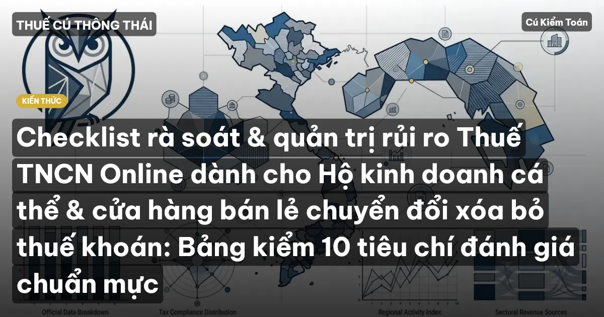 Checklist rà soát & quản trị rủi ro Thuế TNCN Online dành cho Hộ kinh doanh cá thể & cửa hàng bán lẻ chuyển đổi xóa bỏ thuế khoán: Bảng kiểm 10 tiêu chí đánh giá chuẩn mực