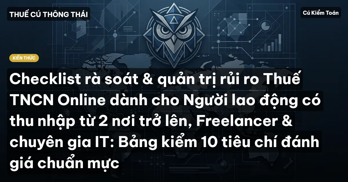 Checklist rà soát & quản trị rủi ro Thuế TNCN Online dành cho Người lao động có thu nhập từ 2 nơi trở lên, Freelancer & chuyên gia IT: Bảng kiểm 10 tiêu chí đánh giá chuẩn mực