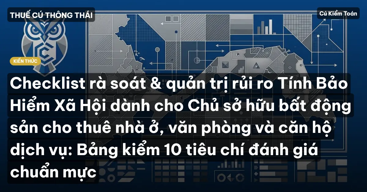 Checklist rà soát & quản trị rủi ro Tính Bảo Hiểm Xã Hội dành cho Chủ sở hữu bất động sản cho thuê nhà ở, văn phòng và căn hộ dịch vụ: Bảng kiểm 10 tiêu chí đánh giá chuẩn mực