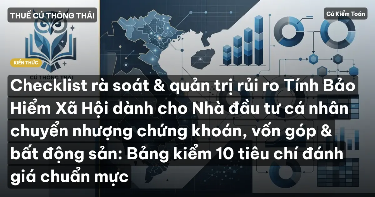 Checklist rà soát & quản trị rủi ro Tính Bảo Hiểm Xã Hội dành cho Nhà đầu tư cá nhân chuyển nhượng chứng khoán, vốn góp & bất động sản: Bảng kiểm 10 tiêu chí đánh giá chuẩn mực