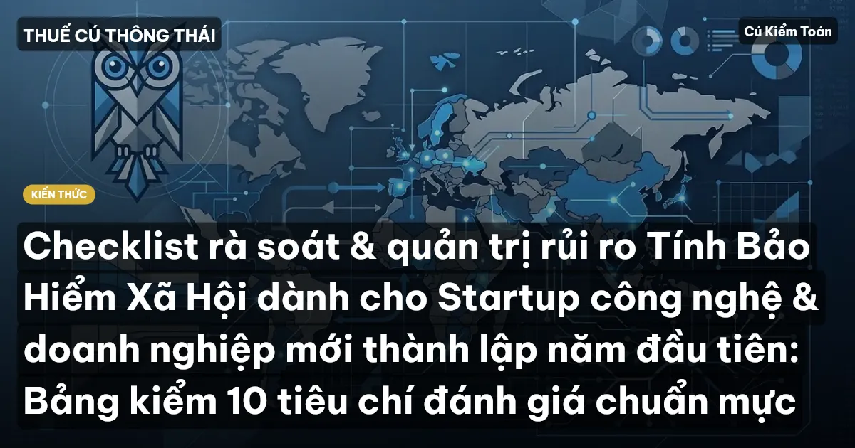 Checklist rà soát & quản trị rủi ro Tính Bảo Hiểm Xã Hội dành cho Startup công nghệ & doanh nghiệp mới thành lập năm đầu tiên: Bảng kiểm 10 tiêu chí đánh giá chuẩn mực