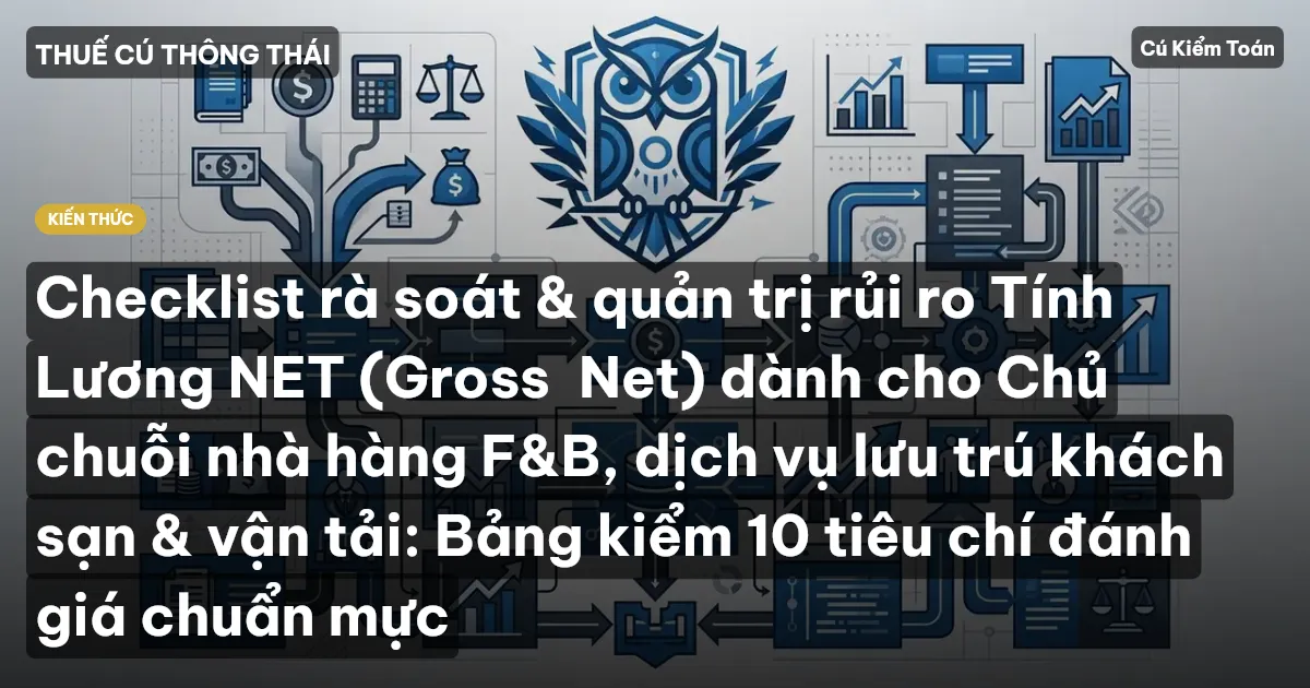 Checklist rà soát & quản trị rủi ro Tính Lương NET (Gross→Net) dành cho Chủ chuỗi nhà hàng F&B, dịch vụ lưu trú khách sạn & vận tải: Bảng kiểm 10 tiêu chí đánh giá chuẩn mực