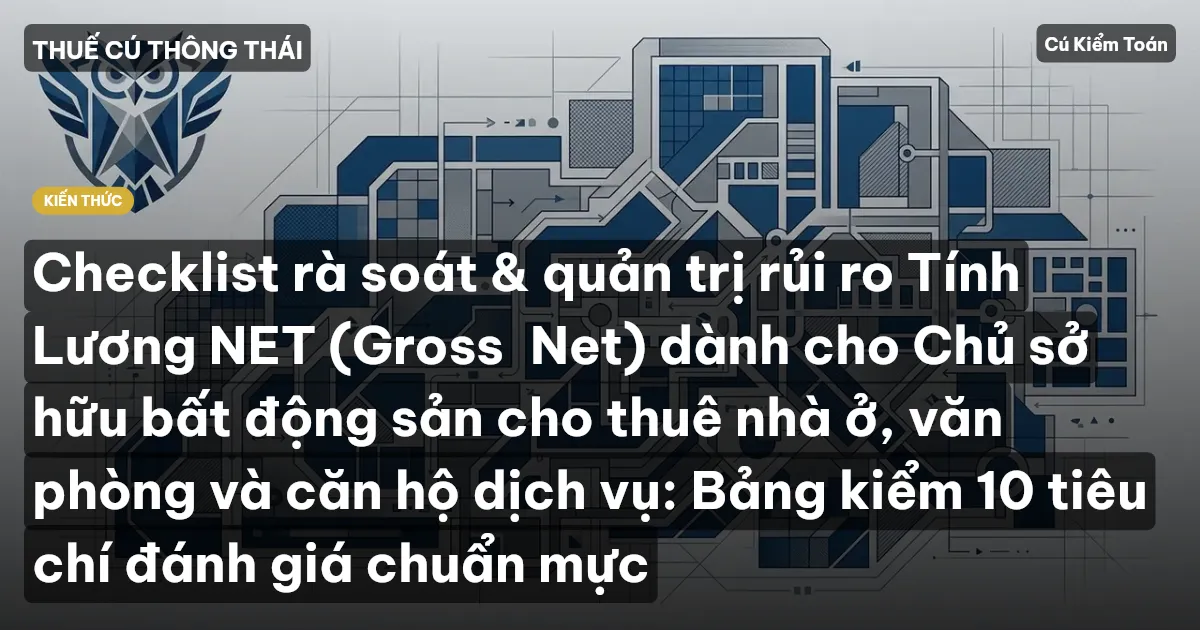 Checklist rà soát & quản trị rủi ro Tính Lương NET (Gross→Net) dành cho Chủ sở hữu bất động sản cho thuê nhà ở, văn phòng và căn hộ dịch vụ: Bảng kiểm 10 tiêu chí đánh giá chuẩn mực